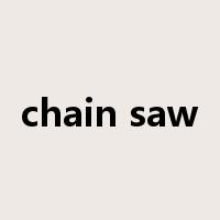 chain saw是什么意思