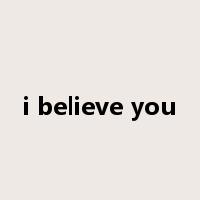 i believe you是什么意思