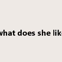what does she like是什么意思