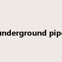 underground pipe是什么意思