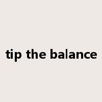 tip the balance是什么意思