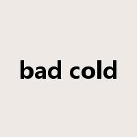 bad cold是什么意思