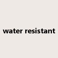 water resistant是什么意思