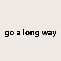 go a long way是什么意思