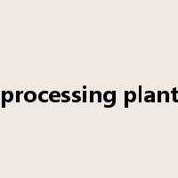 processing plant是什么意思