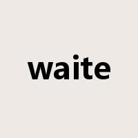 waite是什么意思