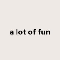 a lot of fun是什么意思