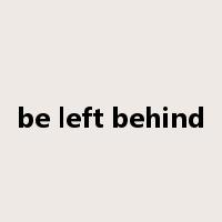 be left behind是什么意思