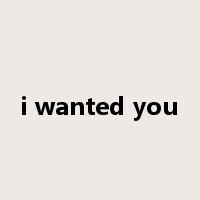 i wanted you是什么意思