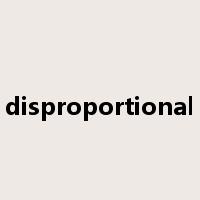 disproportional是什么意思