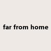 far from home是什么意思