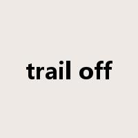 trail off是什么意思