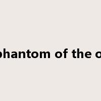 the phantom of the opera是什么意思