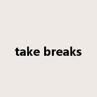 take breaks是什么意思