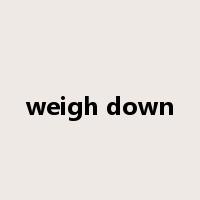 weigh down是什么意思