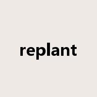replant是什么意思