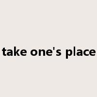 take one's place是什么意思