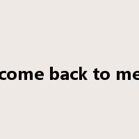 come back to me是什么意思