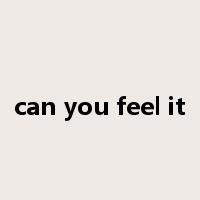 can you feel it是什么意思