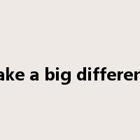 make a big difference是什么意思