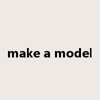 make a model是什么意思