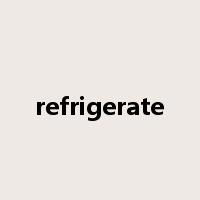 refrigerate是什么意思