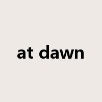 at dawn是什么意思