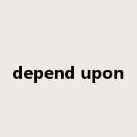 depend upon是什么意思