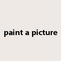 paint a picture是什么意思