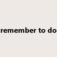 remember to do是什么意思