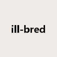 ill-bred是什么意思