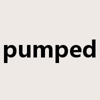 pumped是什么意思