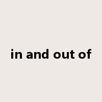 in and out of是什么意思