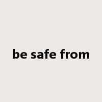 be safe from是什么意思