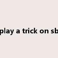 play a trick on sb是什么意思