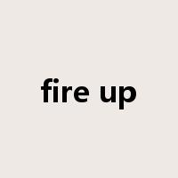 fire up是什么意思