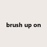 brush up on是什么意思