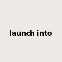 launch into是什么意思
