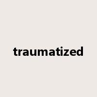 traumatized是什么意思