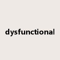 dysfunctional是什么意思