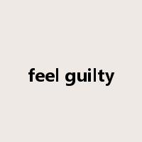 feel guilty是什么意思