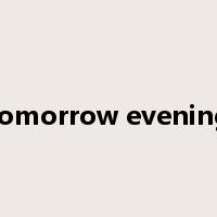 tomorrow evening是什么意思