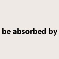 be absorbed by是什么意思