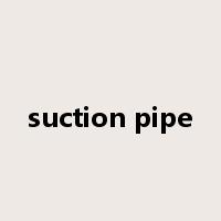suction pipe是什么意思