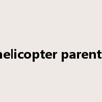 helicopter parents是什么意思