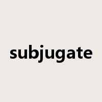 subjugate是什么意思