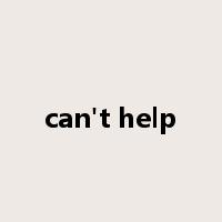 can't help是什么意思