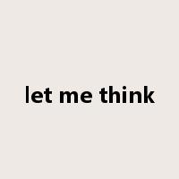 let me think是什么意思