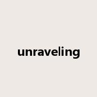unraveling是什么意思
