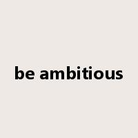 be ambitious是什么意思